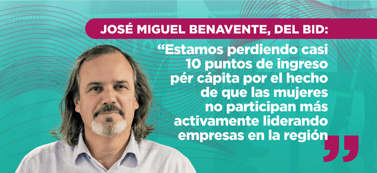 José Miguel Benavente, del BID: “Estamos perdiendo casi 10 puntos de ingreso pér cápita por el hecho de que las mujeres no participan más activamente liderando empresas en la región”